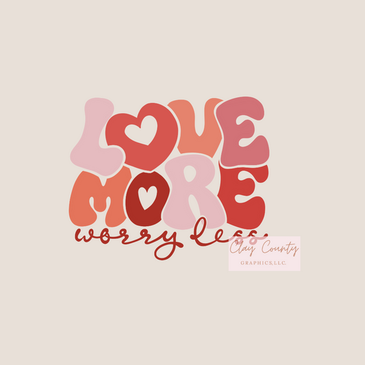 Love more Worry less DTF Heat Transfer
